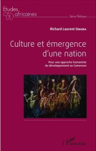 Culture et émergence d'une nation. Pour une approche humaniste du développement au Cameroun - Omgba Richard Laurent