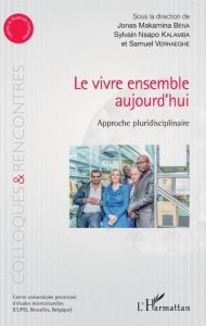 Le vivre ensemble aujourd'hui. Approche pluridisciplinaire - Bena Jonas Makamina - Nsapo Sylvain Kalamba - Verh