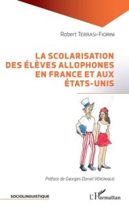 La scolarisation des élèves allophones en France et aux Etats-Unis - Terrasi-Fiorini Robert - Véronique Georges Daniel