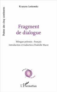 Fragment de dialogue. Edition bilingue polonais-français - Lenkowska Krystyna - Macor Isabelle