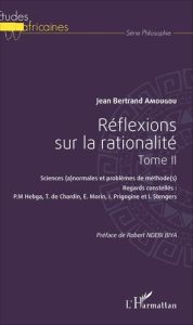 Réflexions sur la rationalité. Tome 2, Sciences (a)normales et problèmes de méthode(s) - Amougou Jean Bertrand - Ndebi Biya Robert