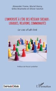 L'université à l'ère des réseaux sociaux : logiques, relations, communautés. Le cas d'uB-link - Frame Alexander - Henry Muriel - Brachotte Gilles