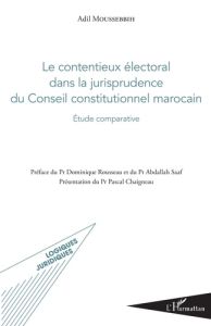 Le contentieux électoral dans la jurisprudence du conseil constitutionnel marocain. Etude comparativ - Moussebbih Adil - Rousseau Dominique - Saaf Abdall