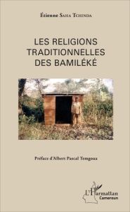 Les religions traditionnelles des Bamiléké - Saha Tchinda Etienne - Temgoua Albert Pascal