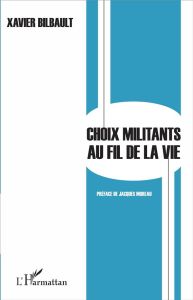 Choix militants au fil de la vie - Bilbault Xavier - Moreau Jacques