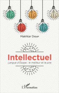 Intellectuel. Langue d'Esope : le meilleur et le pire - Diouf Makhtar