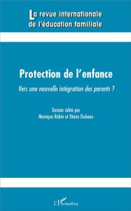 La revue internationale de l'éducation familiale N° 39, 2016 : Protection de l'enfance : vers une no - Robin Monique - Dubeau Diane