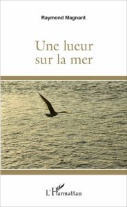 Une lueur sur la mer - Magnant Raymond