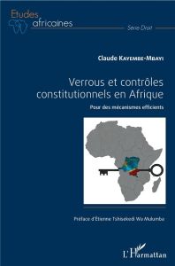 Verrous et contrôles constitutionnels en Afrique. Pour des mécanismes efficients - Kayembe-Mbayi Claude - Tshisekedi Wa Mulumba Etien