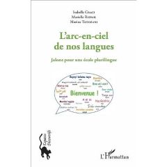 L'arc-en-ciel de nos langues. Jalons pour une école plurilingue - Graci Isabelle - Rispail Marielle - Totozani Marin