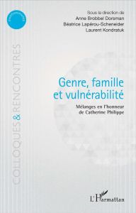 Genre, famille, vulnérabilité. Mélanges en l'honneur de Catherine Philippe - Brobbel Dorsman Anne - Lapérou-Scheneider Béatrice