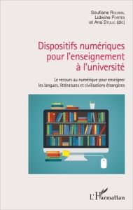 Dispositifs numériques pour l'enseignement à l'université. Le recours au numérique pour enseigner le - Rouissi Soufiane - Portes Lidwine - Stulic Ana