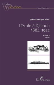 L'école à Djibouti (1884-1922). Volume 2, Textes - Pénel Jean-Dominique