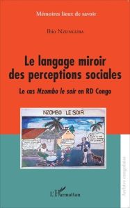 Le langage miroir des perceptions sociales. Le cas Nzombo le soir en RD Congo - Nzunguba Ibio - Dibwe dia Mwembu Donatien