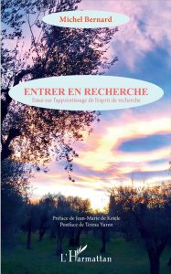 Entrer en recherche. Essai sur l'apprentissage de l'esprit de recherche - Bernard Michel - De Ketele Jean-Marie - Yuren Tere