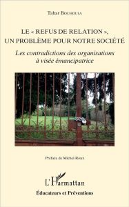 Le "refus de relation", un problème pour notre société. Les contradictions des organisations à visée - Bouhouia Tahar - Roux Michel