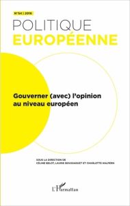 Politique européenne N° 54/2016 : Gouverner (avec) l'opinion au niveau européen - Belot Céline - Boussaguet Laurie - Halpern Charlot