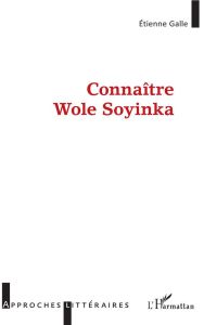 Connaître Wole Soyinka - Galle Etienne