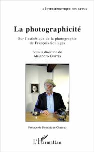 La photographicité. Sur l'esthétique de la photographie de François Soulages - Erbetta Alejandro - Chateau Dominique