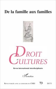 Droit et cultures N° 73-2017/1 : De la famille aux familles - Rude-Antoine Edwige - Besnier Christiane