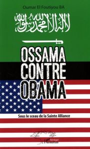 Ossama contre Obama. Sous le sceau de la Sainte Alliance - Ba Oumar El Foutiyou