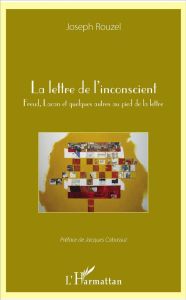 La lettre de l'inconscient. Freud, Lacan et quelques autres au pied de la lettre - Rouzel Joseph - Cabassut Jacques