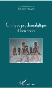 Clinique psychanalytique et lien social - Rouzel Joseph