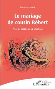 Le mariage de cousin Bébert - Narèce Francine