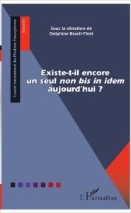 Existe-t-il encore un seul non bis in idem aujourd'hui ? - Brach-Thiel Delphine