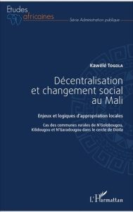 Décentralisation et changement social au Mali. Enjeux et logiques d'appropriation locales - Cas des - Togola Kawélé