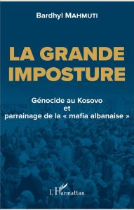 La grande imposture. Génocide au Kosovo et parrainage de la "mafia albanaise" - Mahmuti Bardhyl