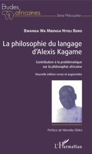 La philosophie du langage d'Alexis Kagame. Contribution à la problématique sur la philosophie africa - Mbenga Nyoli Boko Bwanga Wa - Oleko Nkombe