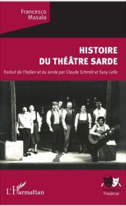 Histoire du théâtre sarde - Masala Francesco - Schmitt Claude - Lella Susy