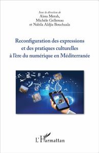 Reconfiguration des expressions et des pratiques culturelles à l'ère du numérique en Méditerranée - Merah Aïssa - Gellereau Michèle - Aldjia Bouchaala