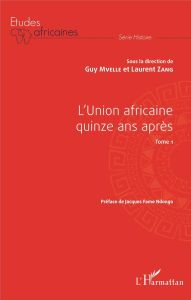 L'Union africaine quinze ans après. Tome 1 - Mvelle Guy - Zang Laurent - Fame Ndongo Jacques