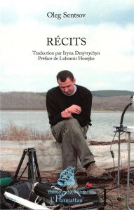 Récits - Sentsov Oleg - Dmytrychyn Iryna - Hosejko Lubomir