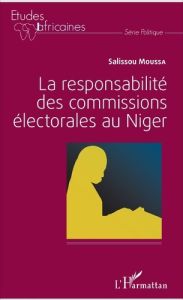 La responsabilité des commissions électorales au Niger - Moussa Salissou - Oumani Kadi Moustapha