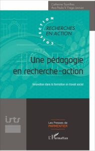 Une pédagogie en recherche-action. Innovation dans la formation en travail social - Tourrilhes Catherine - Fraga Levivier Ana Paula