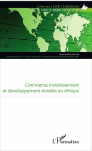 Commerce, investissement et développement durable en Afrique - Bastidon Cécile - Gbaguidi Ochozias - Ghoufrane Az