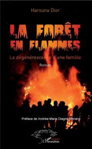 La forêt en flammes. La dégénérescence d'une famille - Dior Harouna - Diagne-Bonané Andrée-Marie