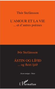 L'amour et la vie... et d'autres poèmes. Edition bilingue français-islandais - Stefansson Thór - Barrière Nicole