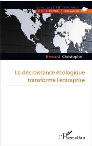 La décroissance écologique transforme l'entreprise - Christophe Bernard