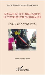 Migrations, décentralisation et coopération décentralisée. Enjeux et perspectives - Mankou Brice Arsène - Cuvillier Frédéric