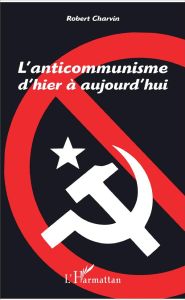 L'anticommunisme d'hier à aujourd'hui - Charvin Robert - Amin Samir