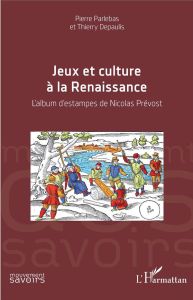 Jeux et culture à la Renaissance. L'album d'estampes de Nicolas Prévost - Parlebas Pierre - Depaulis Thierry