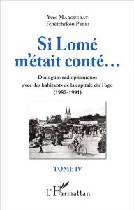 Si Lomé m'était conté... Tome 4, Dialogues radiophoniques avec des habitants de la capitale du Togo - Marguerat Yves - Pelei Tchétchékou - Richemond Sté