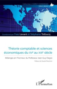 Théories comptables et sciences économiques du XVe au XXIe siècle : Mélanges en l'honneur du profess - Levant Yves - Trébucq Stéphane - Pérochon Claude