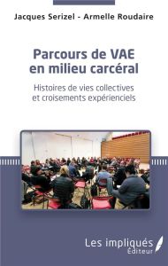 Parcours de VAE en milieu carcéral. Histoires de vies collectives et croisements expérienciels - Serizel Jacques - Roudaire Armelle