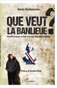 Que veut la banlieue ? Manifeste pour en finir avec une injustice française - Bouhassoun Karim