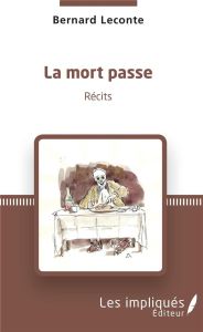 La mort passe. Récits - Leconte Bernard